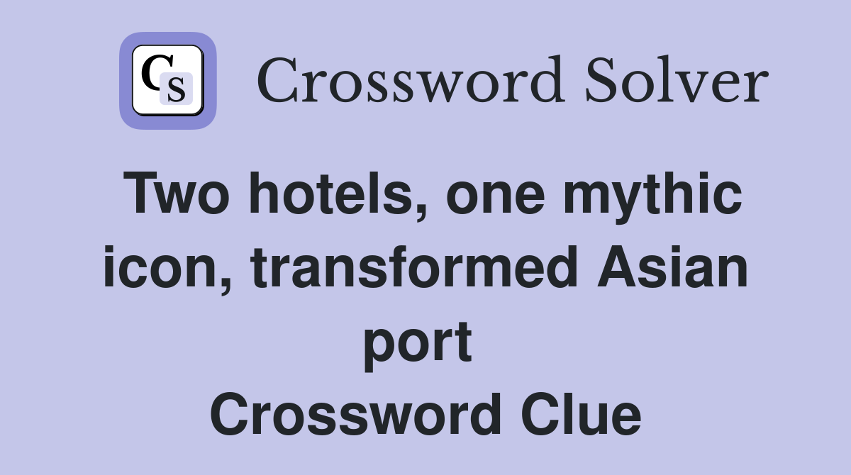 Two hotels, one mythic icon, transformed Asian port  Crossword Clue
