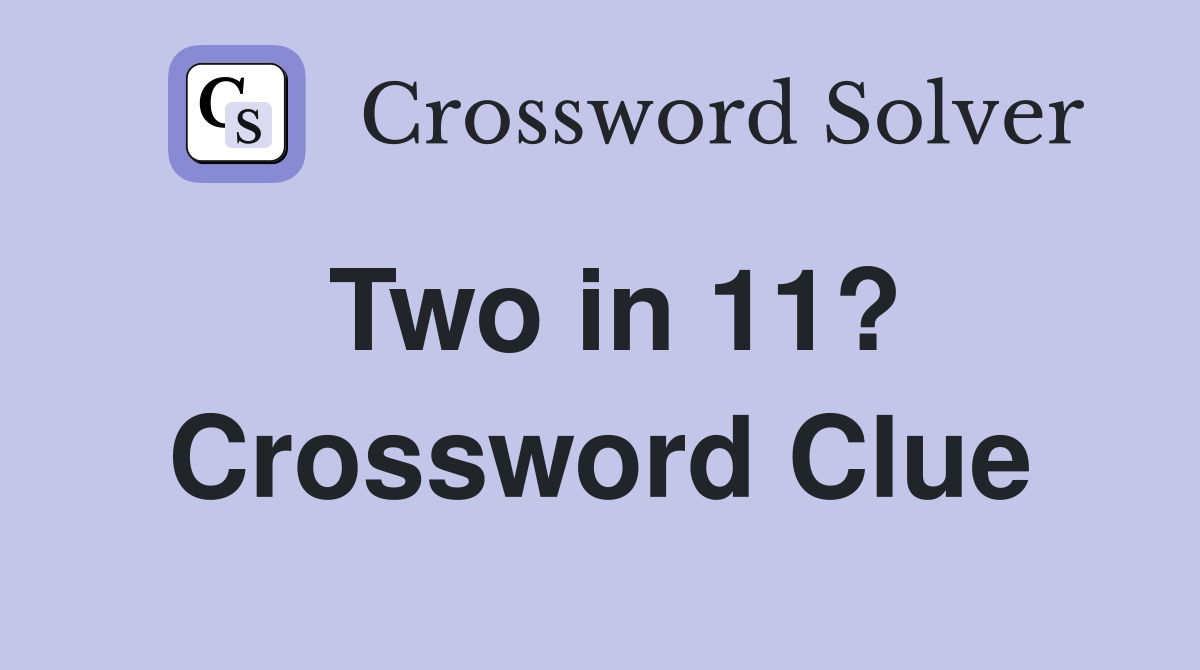 Two in 11? Crossword Clue