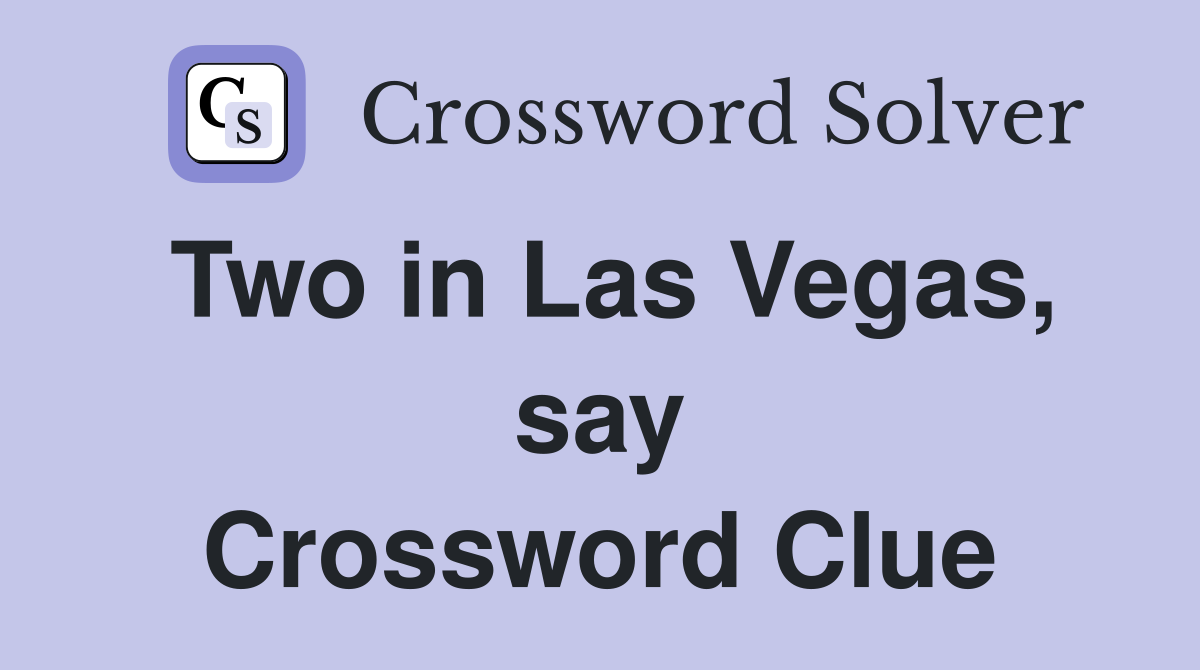 Two in Las Vegas, say Crossword Clue