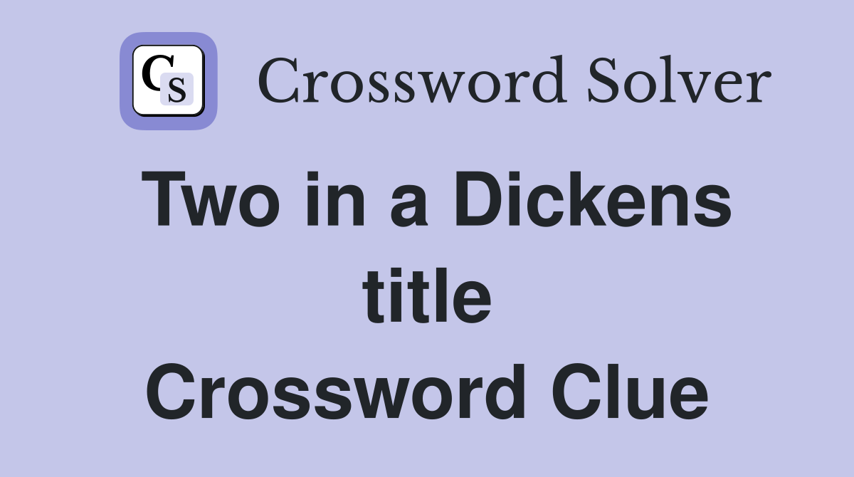 Two in a Dickens title Crossword Clue