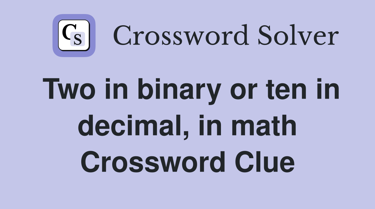 Two in binary or ten in decimal, in math Crossword Clue