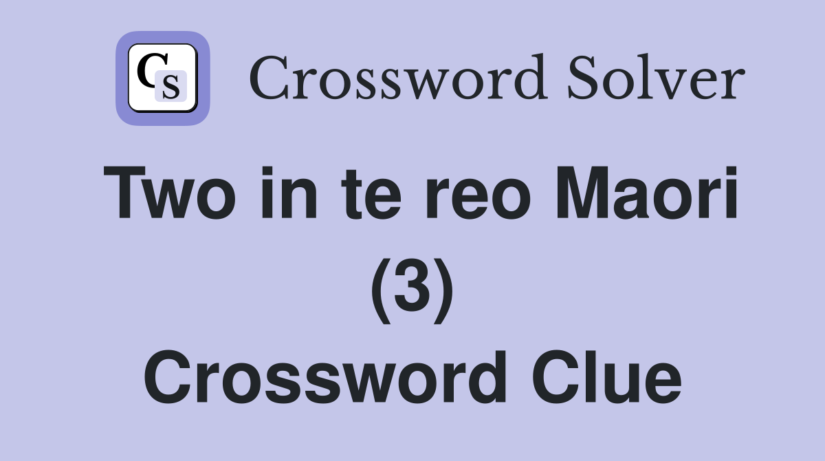 Two in te reo Maori (3) Crossword Clue