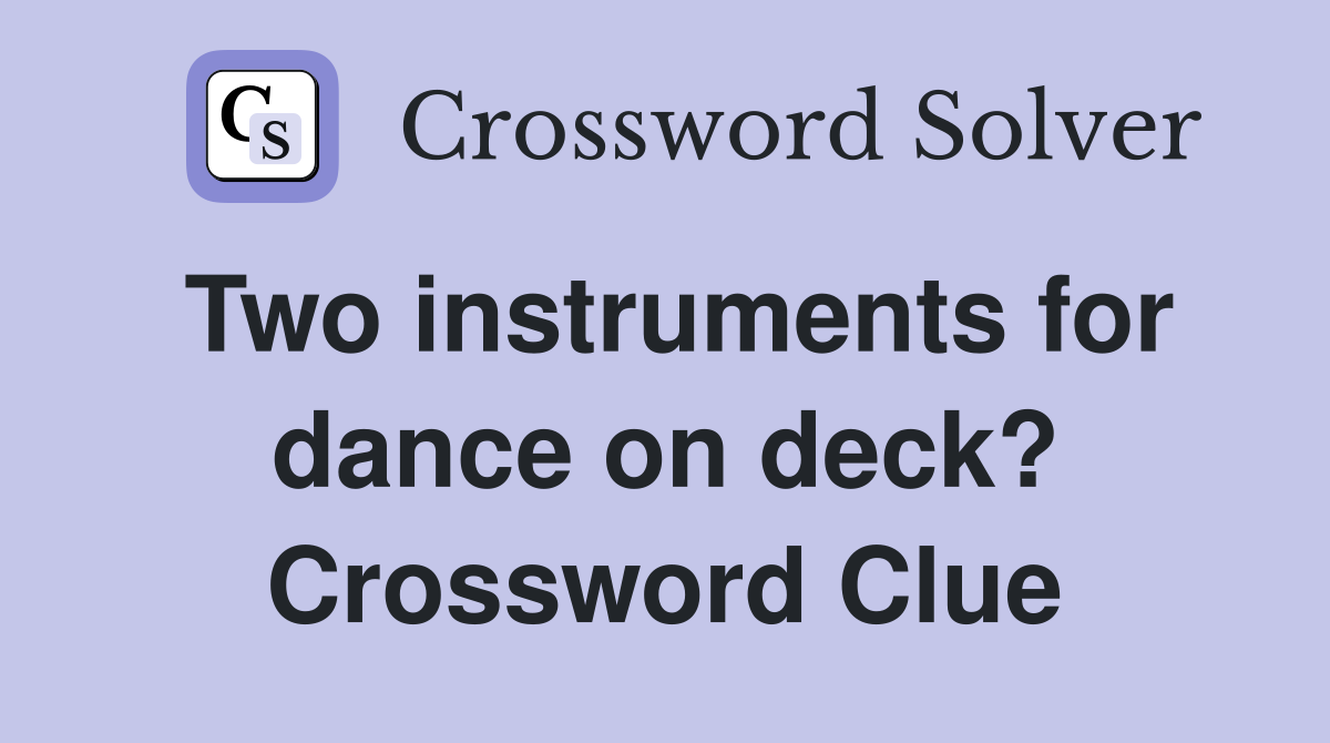 Two instruments for dance on deck? Crossword Clue