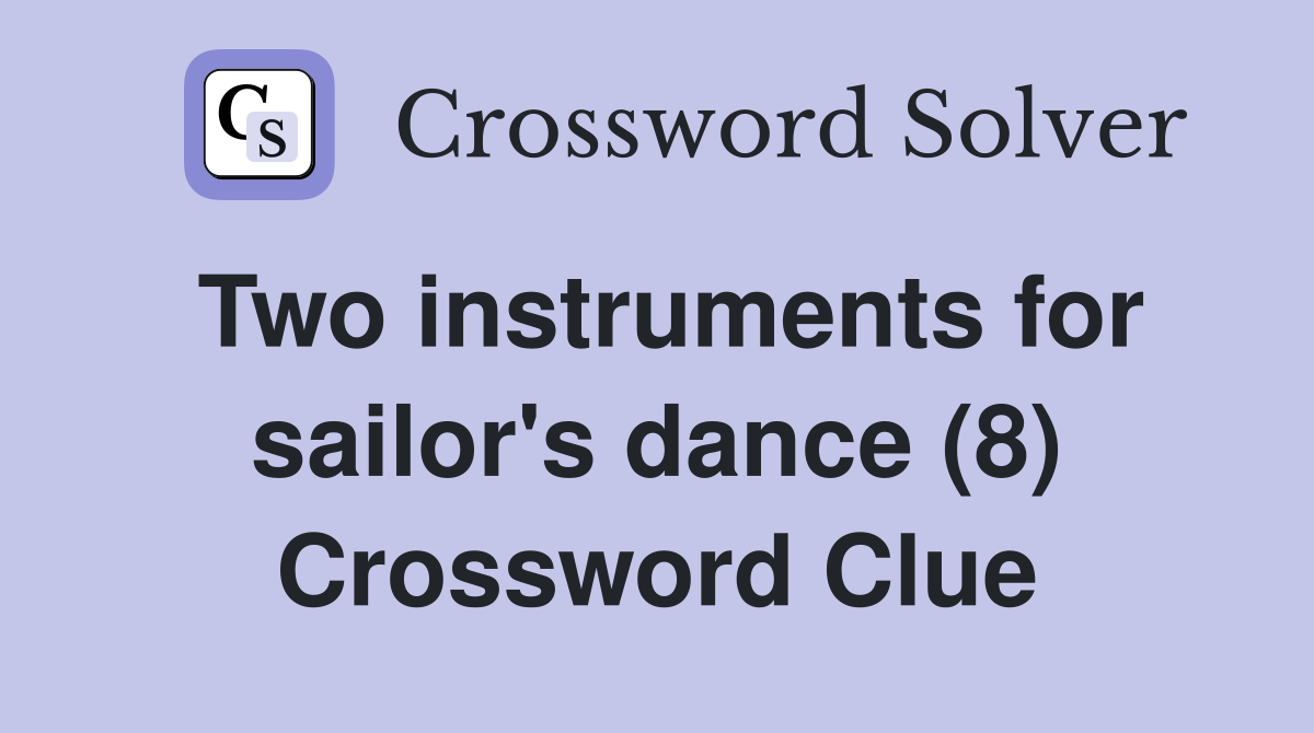 Two instruments for sailor's dance (8) Crossword Clue