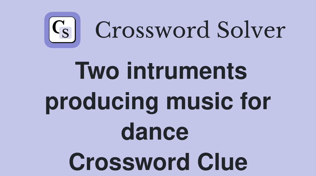 Two intruments producing music for dance  Crossword Clue