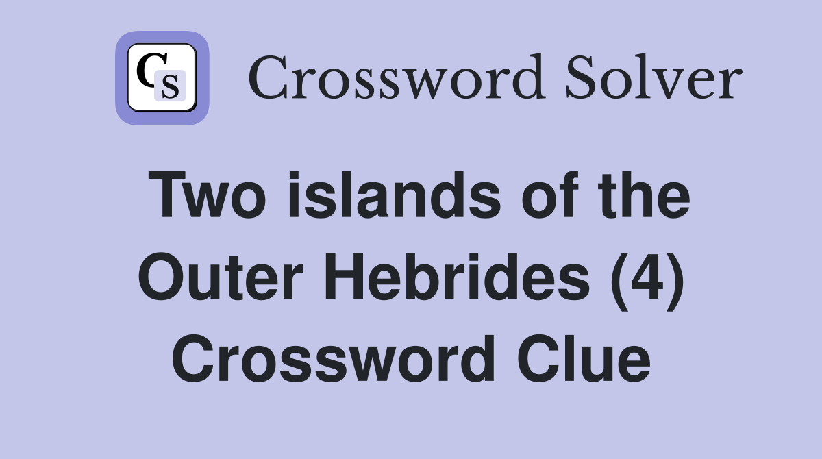 Two islands of the Outer Hebrides (4) Crossword Clue
