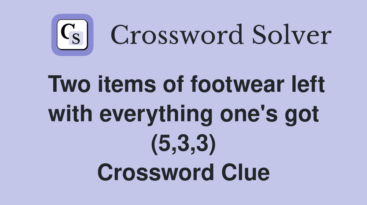 Two items of footwear left with everything one's got (5,3,3) Crossword Clue