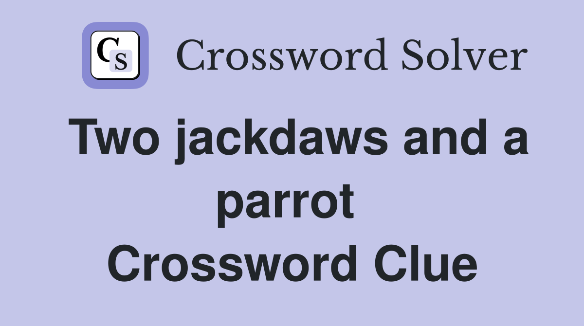 Two jackdaws and a parrot  Crossword Clue