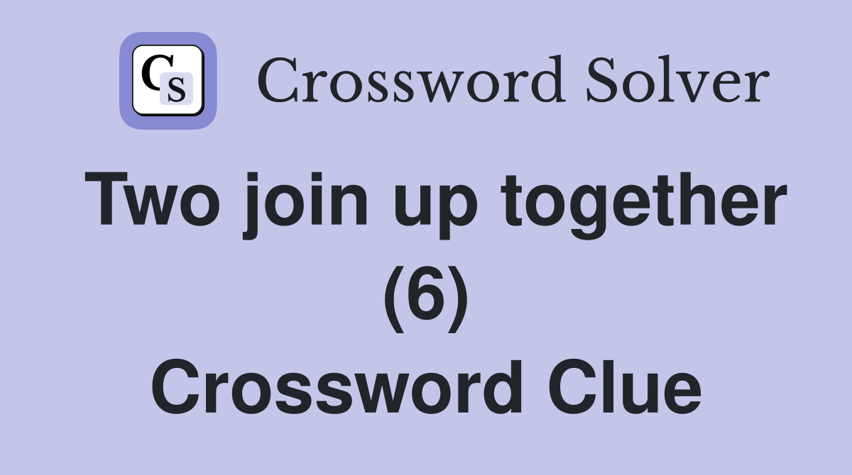 Two join up together (6) Crossword Clue