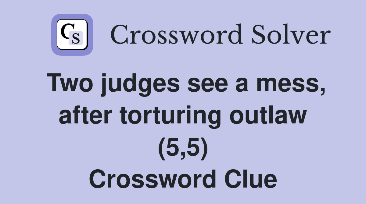 Two judges see a mess, after torturing outlaw (5,5) Crossword Clue