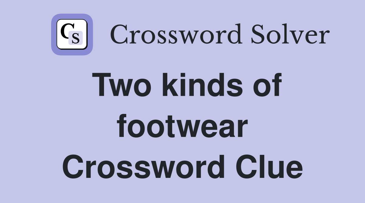 Two kinds of footwear Crossword Clue