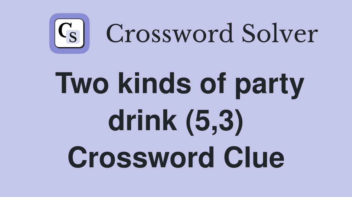Two kinds of party drink (5,3) Crossword Clue