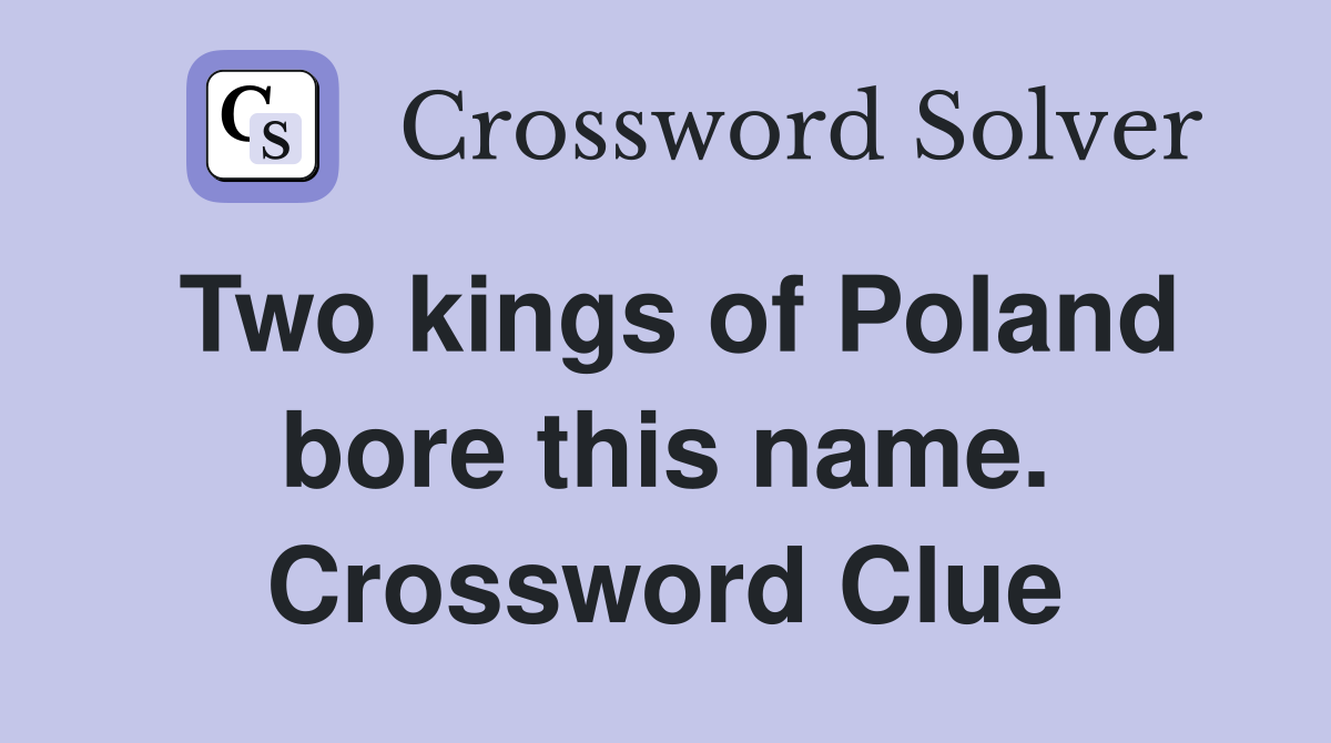 Two kings of Poland bore this name. Crossword Clue