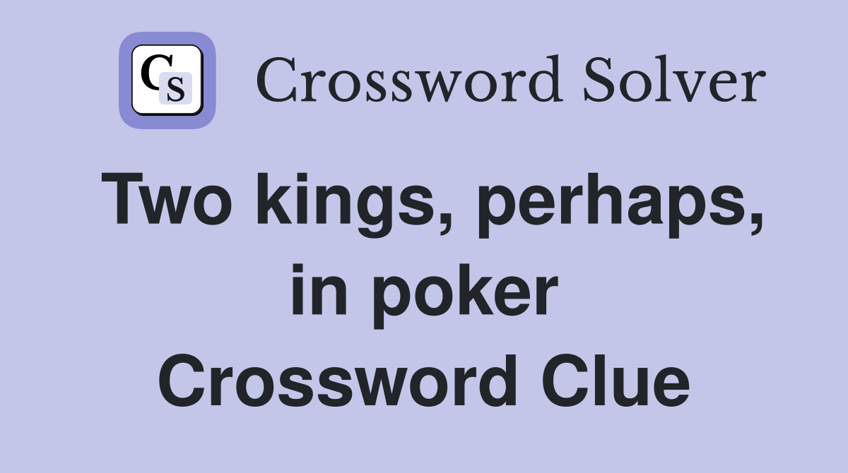 Two kings, perhaps, in poker Crossword Clue
