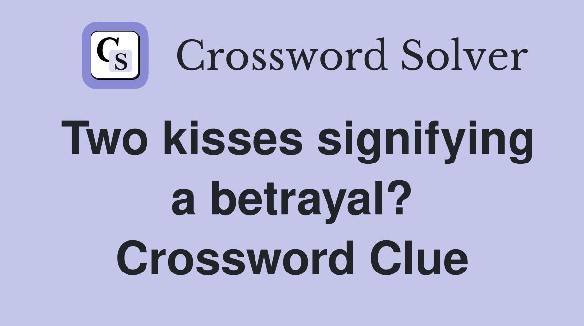 Two kisses signifying a betrayal? Crossword Clue