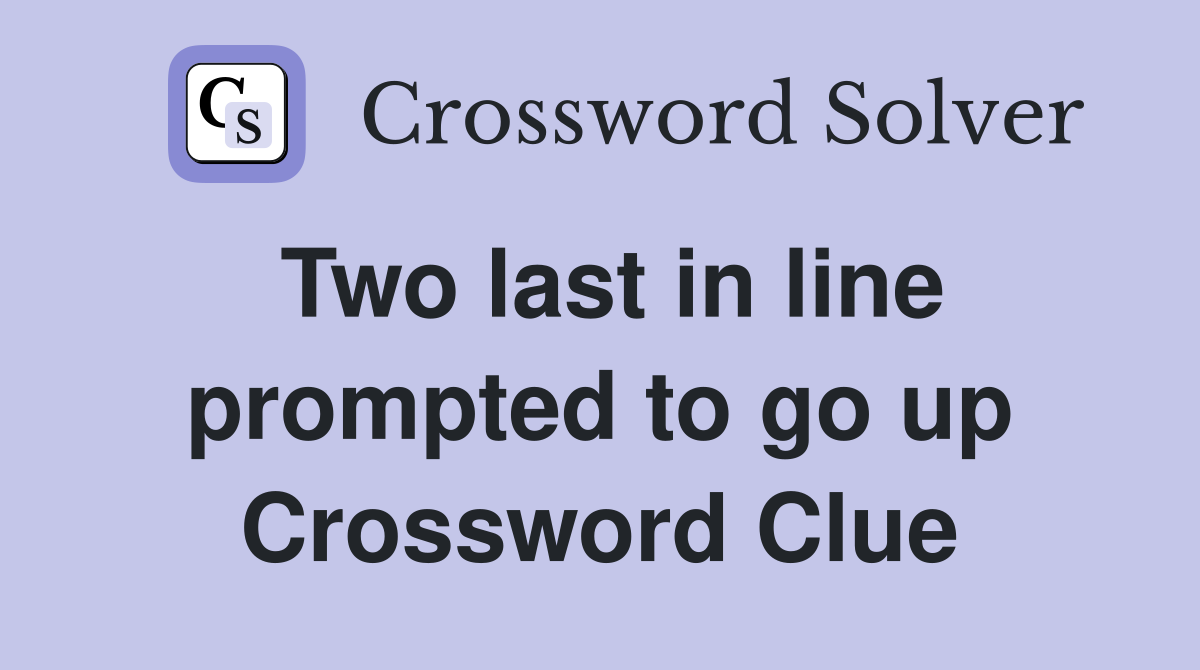 Two last in line prompted to go up Crossword Clue