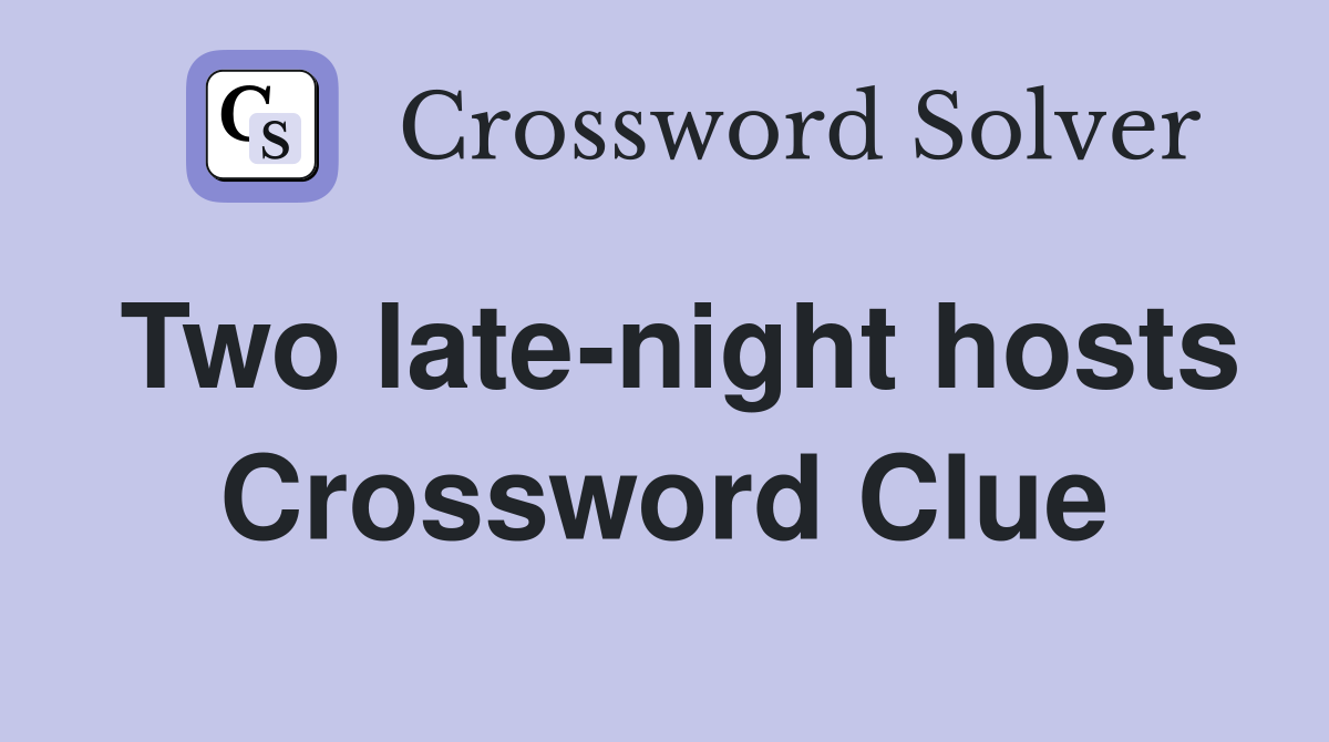 Two late-night hosts Crossword Clue