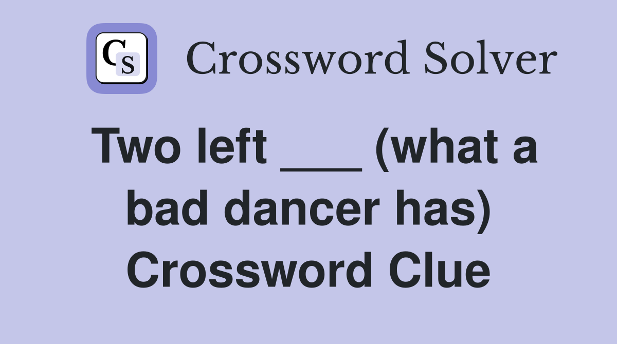 Two left ___ (what a bad dancer has) Crossword Clue