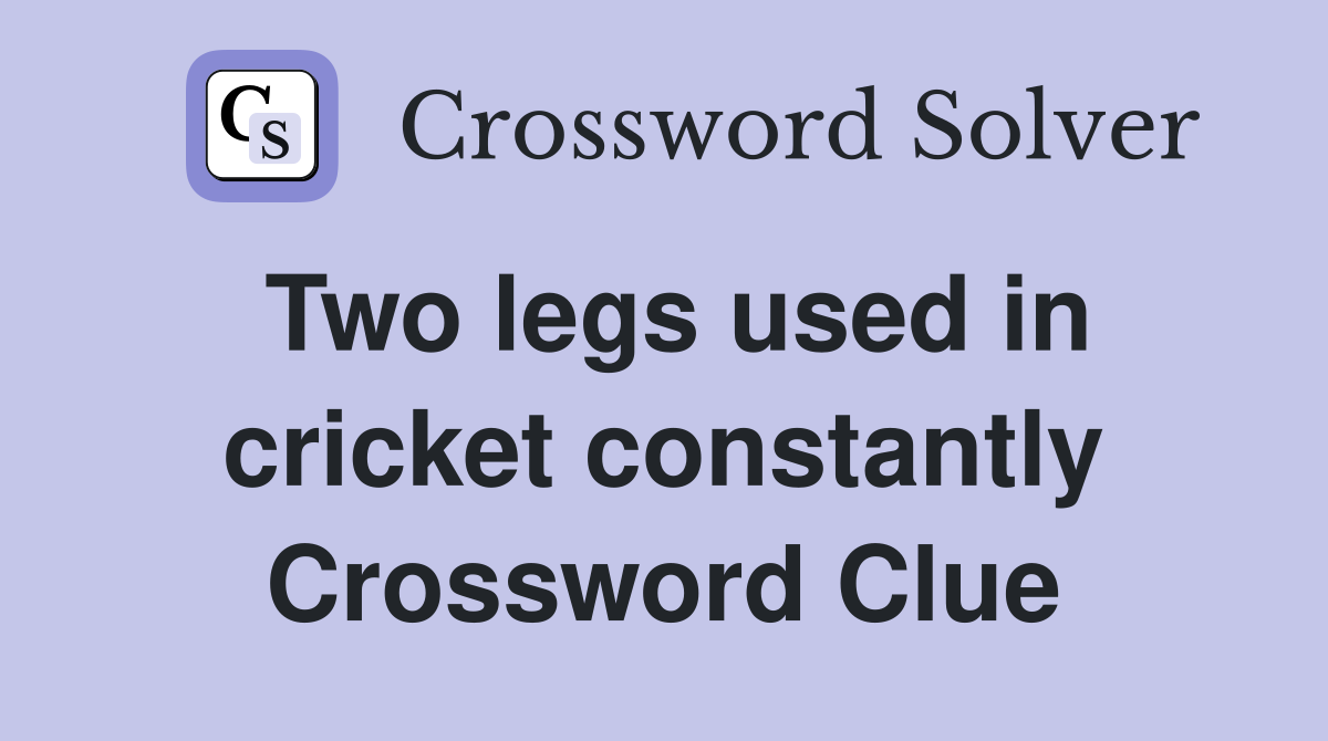 Two legs used in cricket constantly Crossword Clue