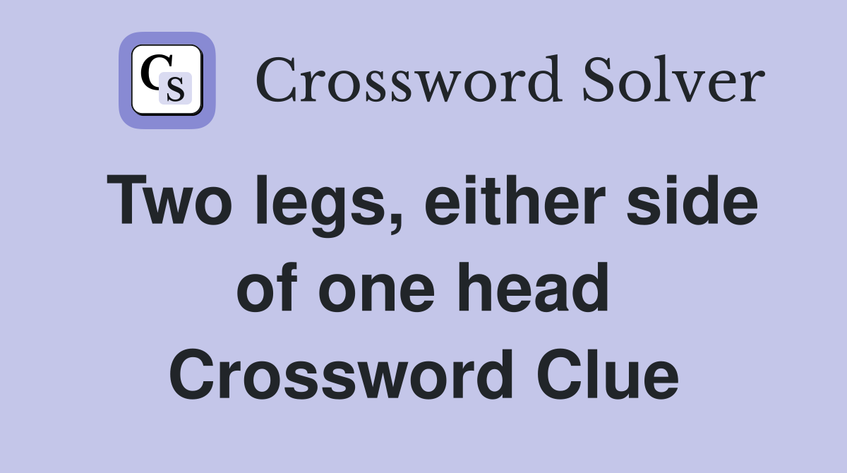 Two legs, either side of one head Crossword Clue