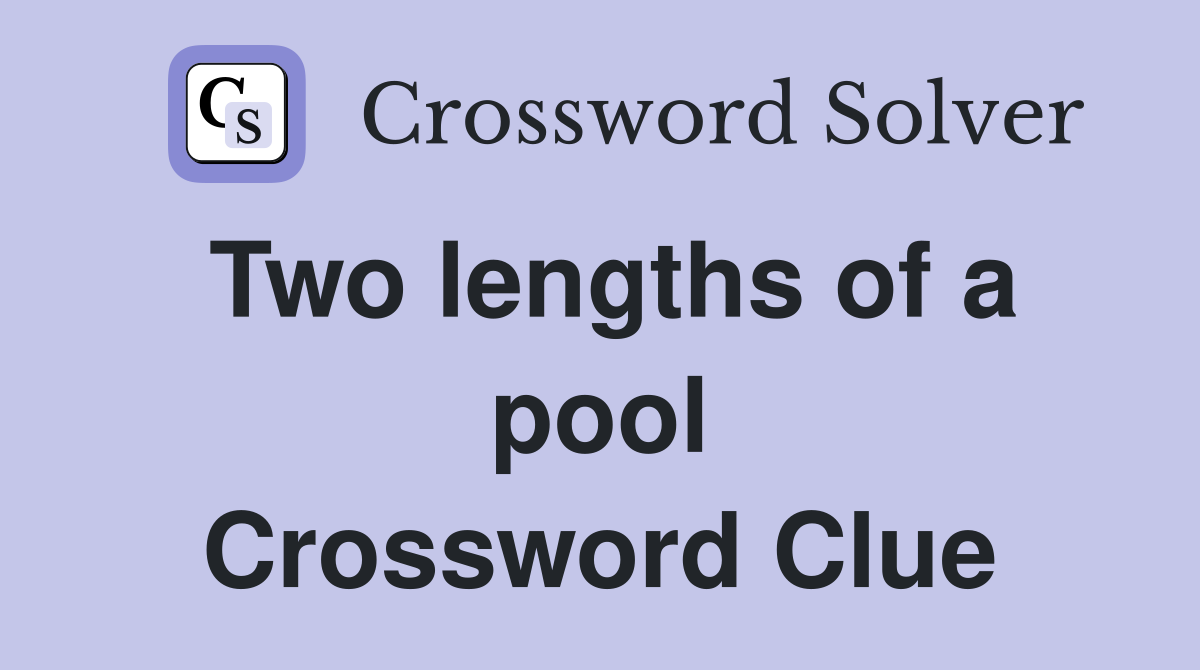 Two lengths of a pool Crossword Clue