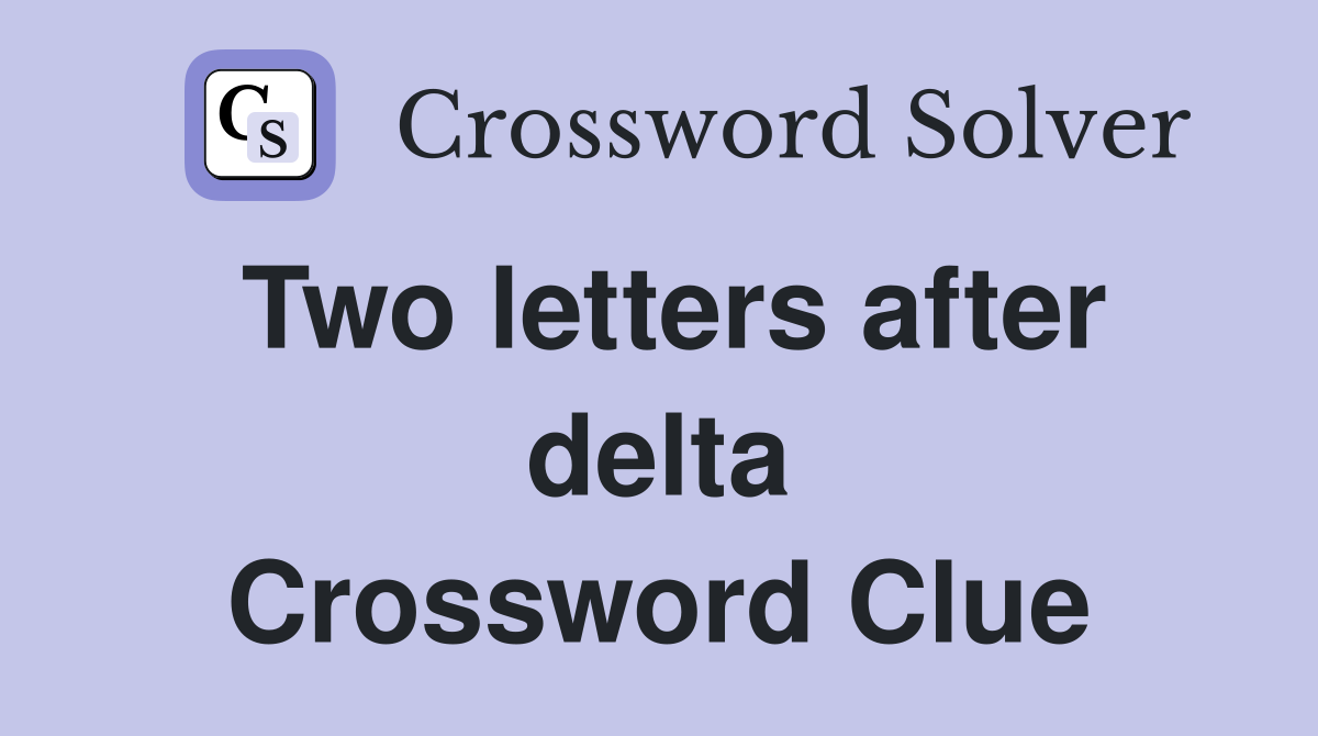 Two letters after delta Crossword Clue
