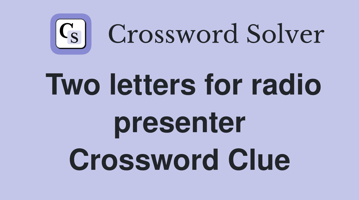 Two letters for radio presenter Crossword Clue