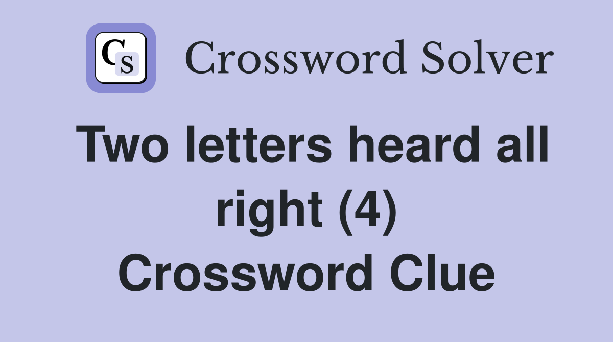 Two letters heard all right (4) Crossword Clue