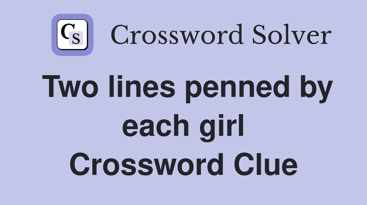 Two lines penned by each girl Crossword Clue