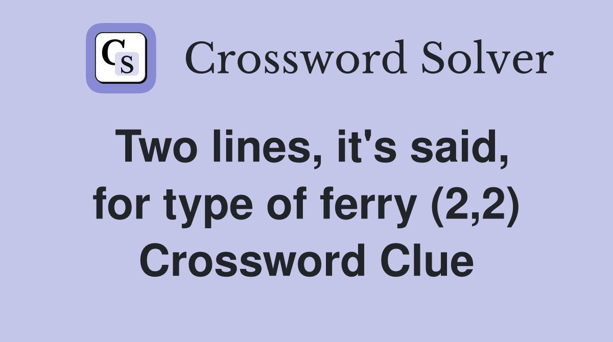 Two lines, it's said, for type of ferry (2,2) Crossword Clue