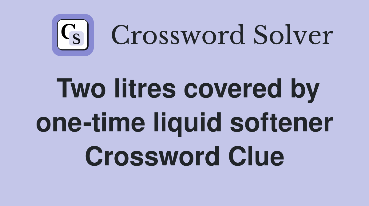Two litres covered by one-time liquid softener Crossword Clue