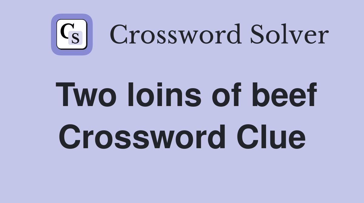 Two loins of beef Crossword Clue