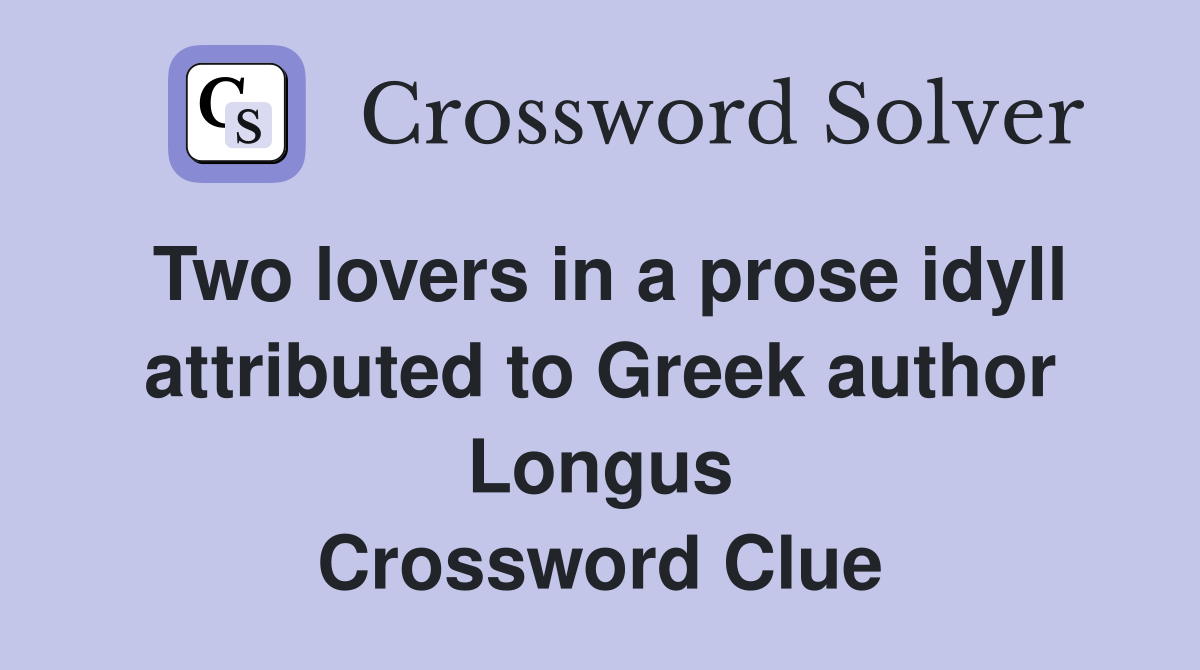 Two lovers in a prose idyll attributed to Greek author Longus Crossword Clue