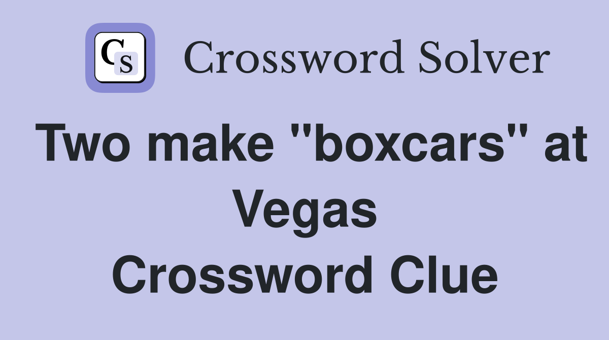 Two make "boxcars" at Vegas Crossword Clue