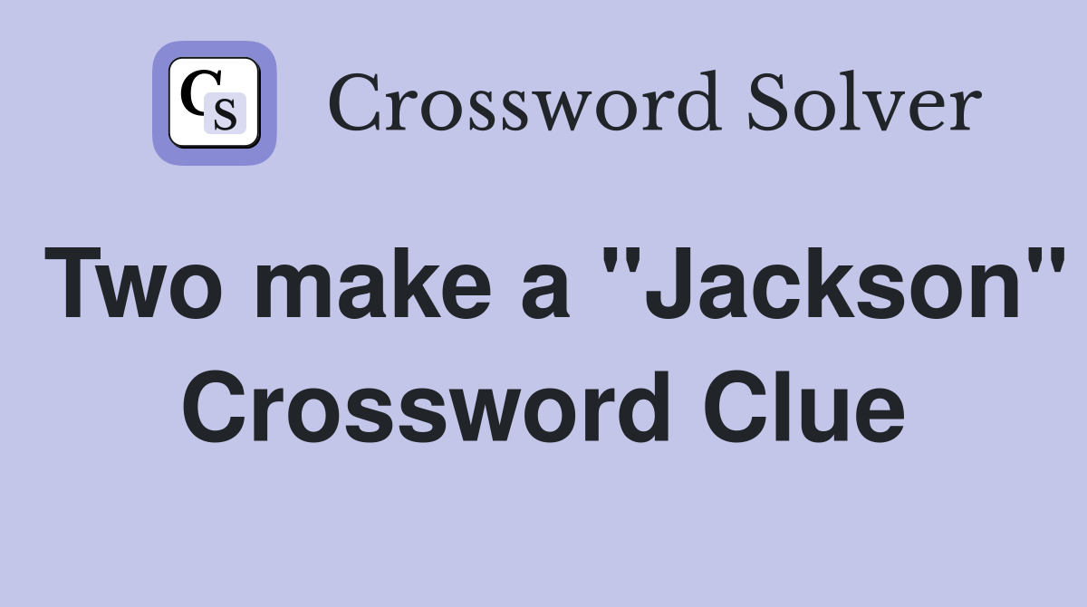 Two make a "Jackson" Crossword Clue