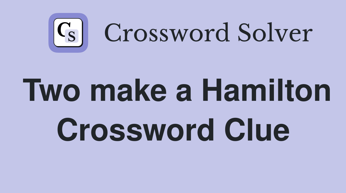 Two make a Hamilton Crossword Clue