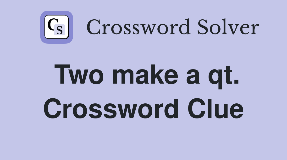 Two make a qt. Crossword Clue