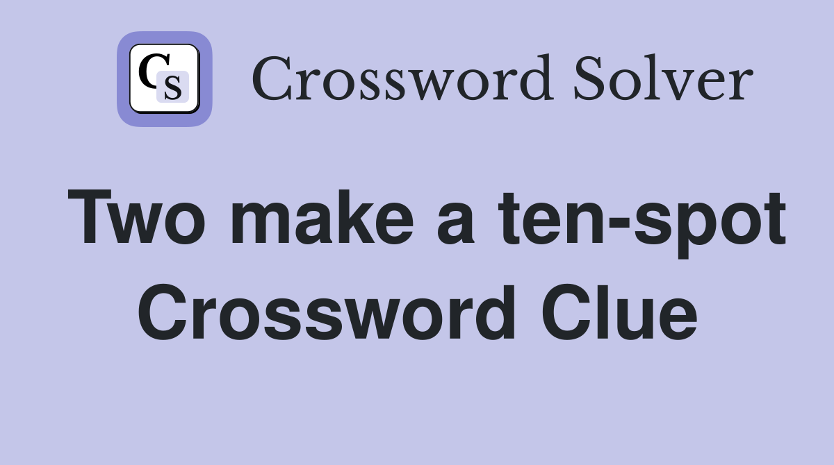 Two make a ten-spot Crossword Clue