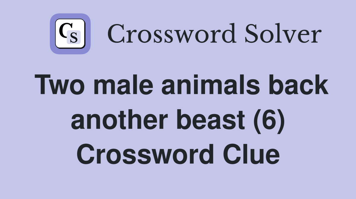 Two male animals back another beast (6) Crossword Clue