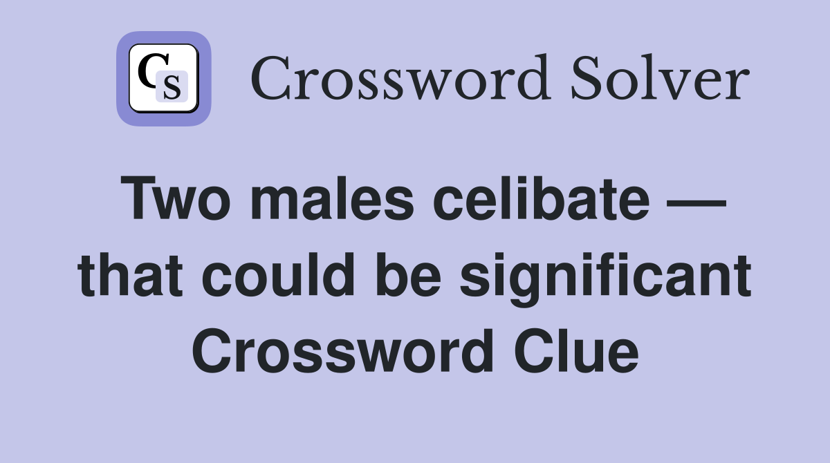 Two males celibate — that could be significant Crossword Clue