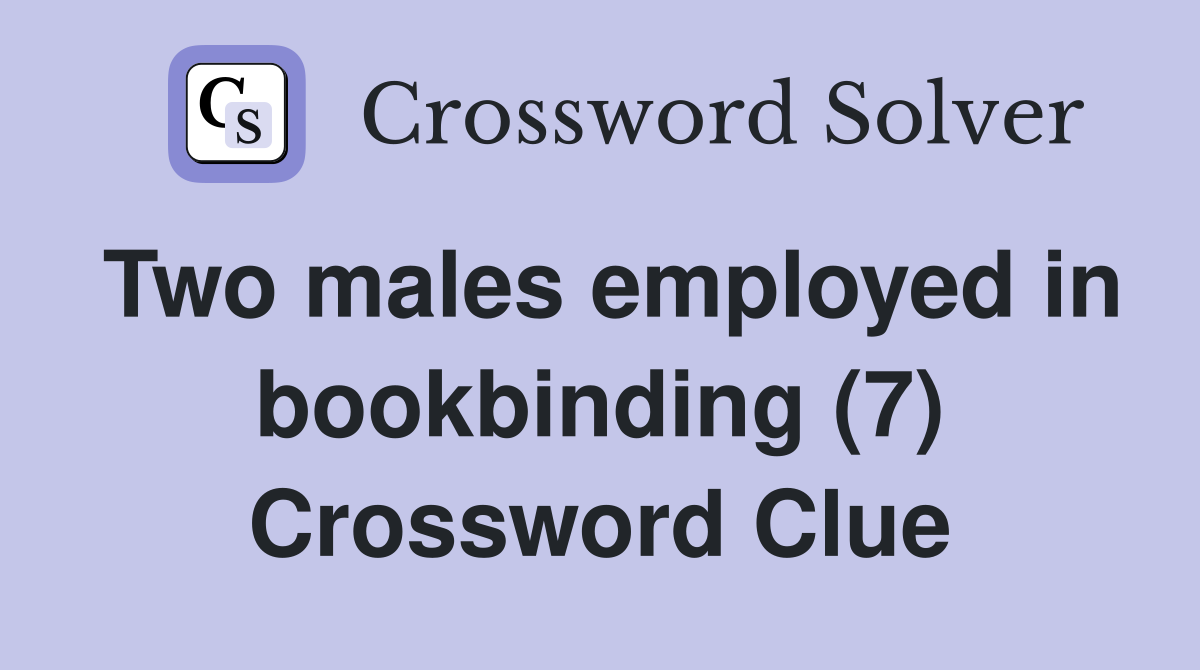 Two males employed in bookbinding (7) Crossword Clue