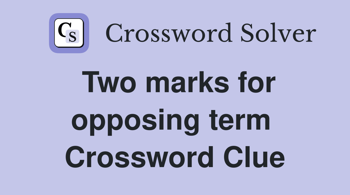 Two marks for opposing term  Crossword Clue