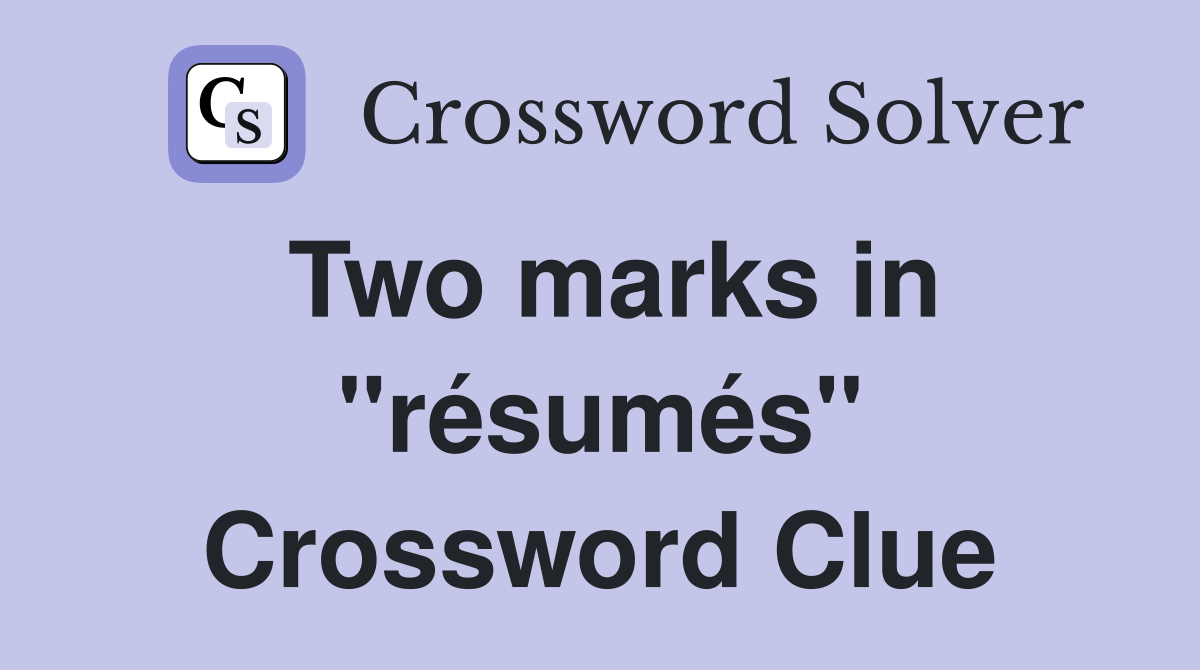 Two marks in "résumés" Crossword Clue