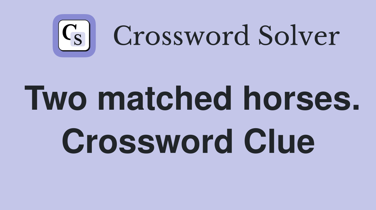 Two matched horses. Crossword Clue