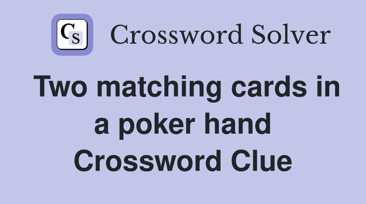 Two matching cards in a poker hand Crossword Clue