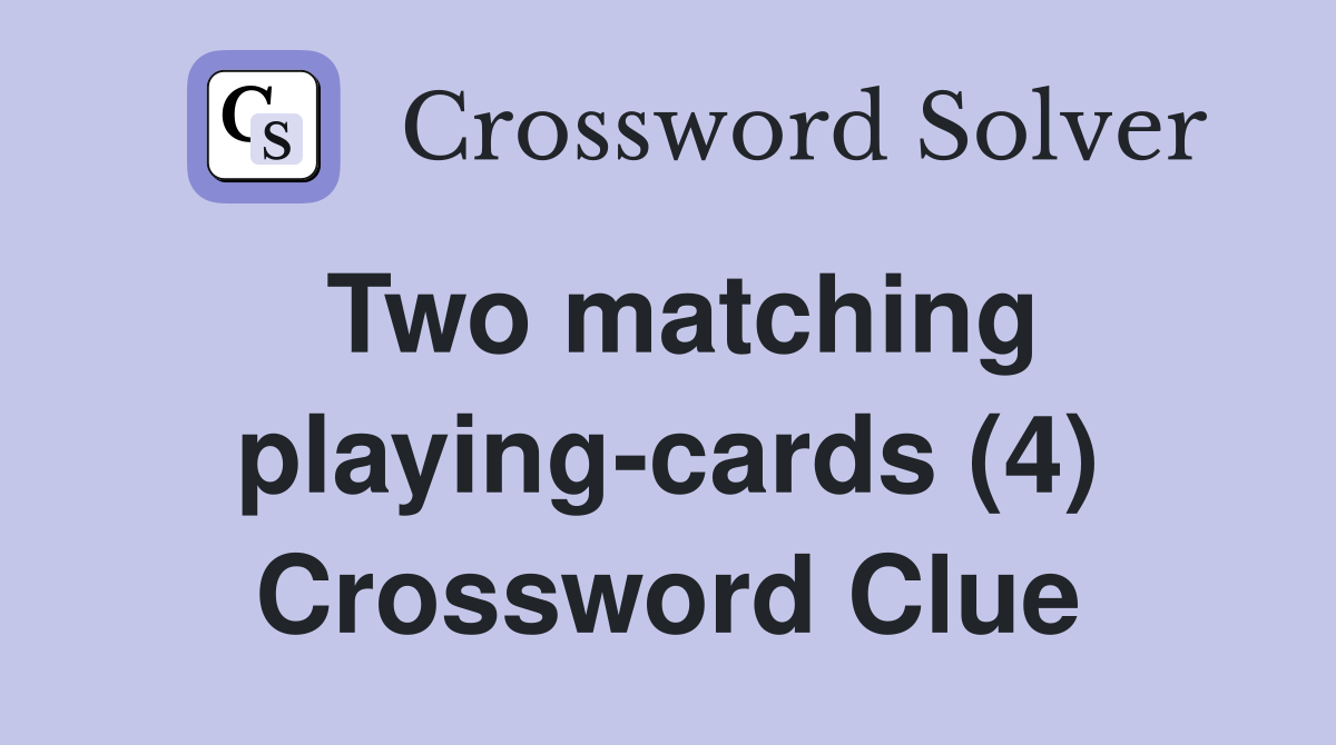Two matching playing-cards (4) Crossword Clue