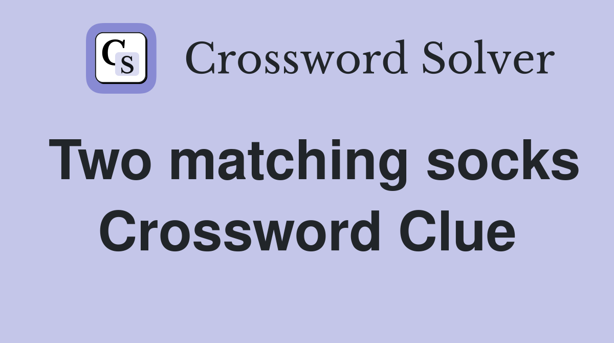 Two matching socks Crossword Clue