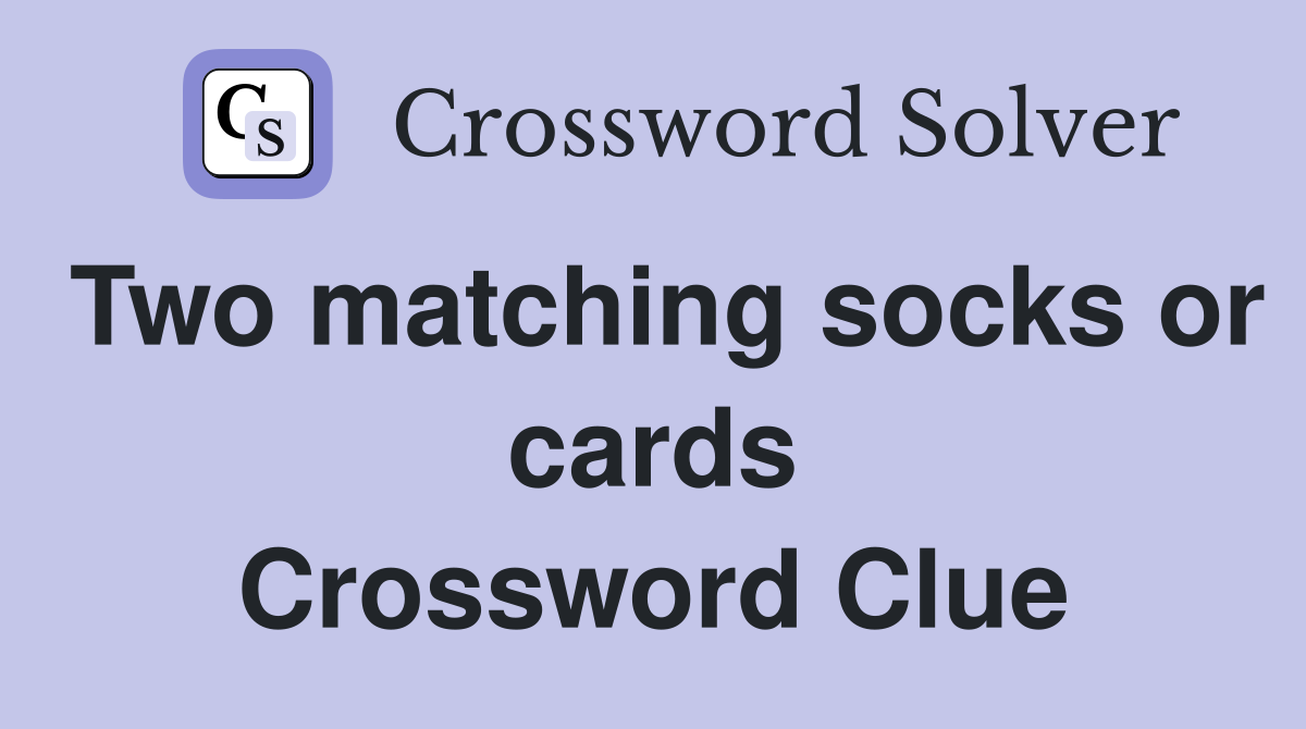 Two matching socks or cards Crossword Clue