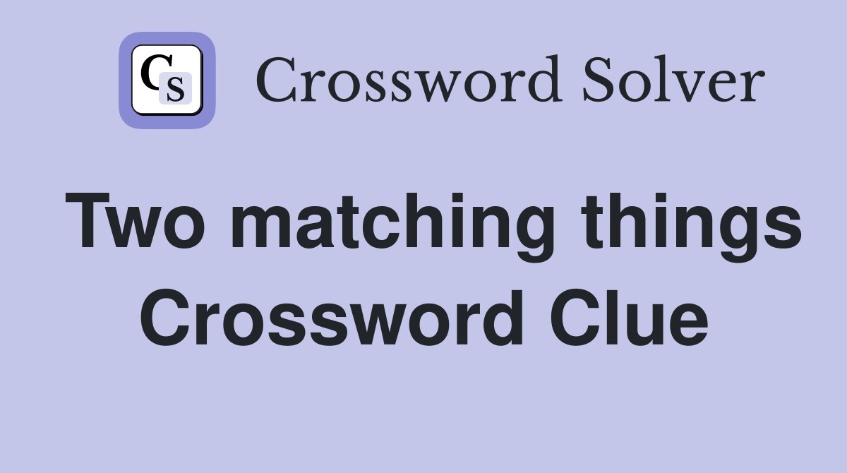 Two matching things Crossword Clue