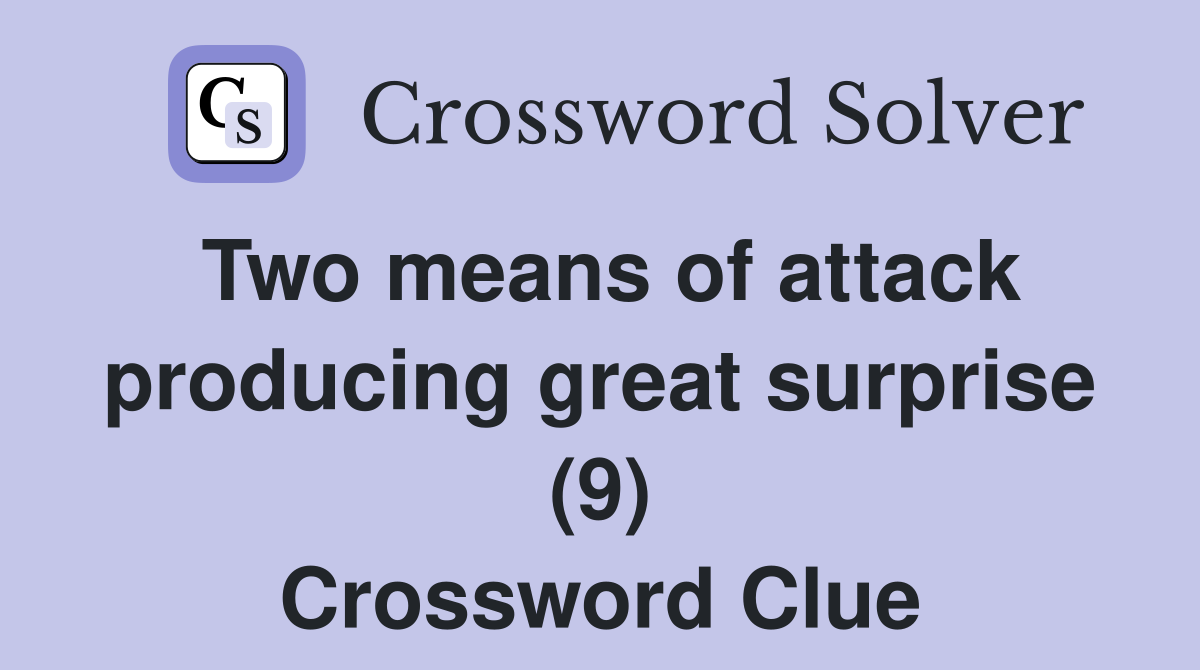 Two means of attack producing great surprise (9) Crossword Clue